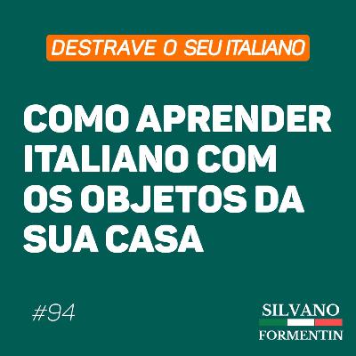 Destrave o seu italiano #94 - Como aprender italiano com os objetos da sua casa