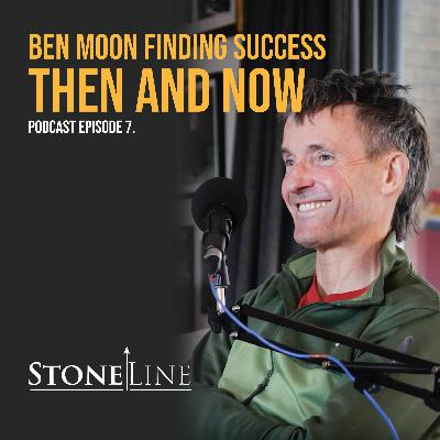 Ben Moon Finding Success Then and Now - StoneLine Podcast Episode 7