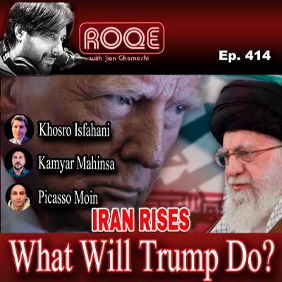 Roqe Ep. 414 - IRAN RISES - What Will Trump Do? - Khosro Isfahani, Picasso Moin, Kamyar Mahinsa Roqe Ep. 414 - IRAN RISES - What Will Trump Do? - Khosro Isfahani, Picasso Moin, Kamyar Mahinsa