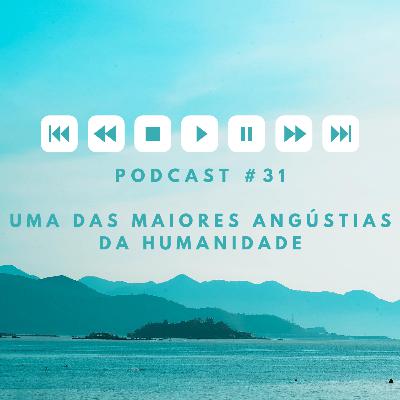Uma das maiores angústias da humanidade