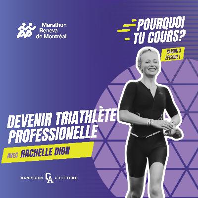 Devenir triathlète professionelle avec Rachelle Dion - Pourquoi tu cours? - S03EP01