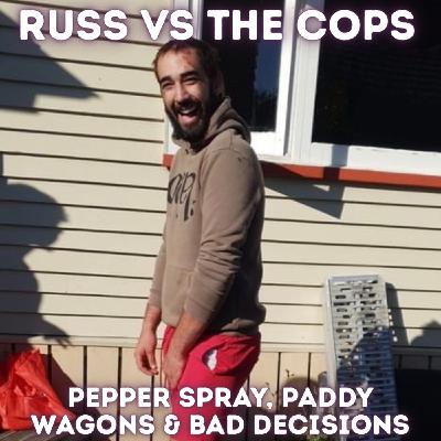 Russ vs The Coppers: Pepper Spray, Paddy Wagons & Bad Decisions Russ vs The Coppers: Pepper Spray, Paddy Wagons & Bad Decisions