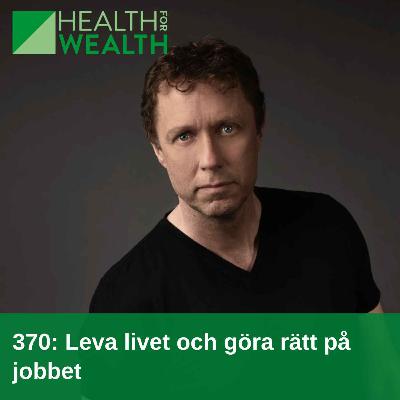 370: Leva livet och göra rätt på jobb