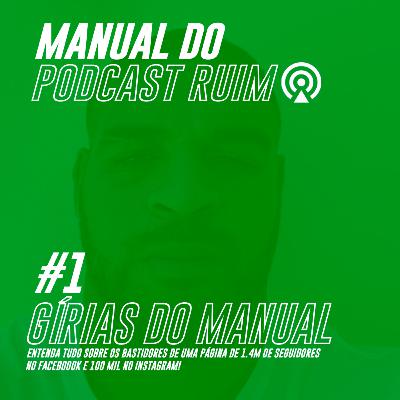 MANUAL DO PODCAST RUIM #1 - Gírias do Manual MANUAL DO PODCAST RUIM #1 - Gírias do Manual
