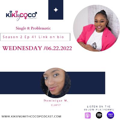 Season 2 Ep 41 Single & Problematic feat. Dominique M.