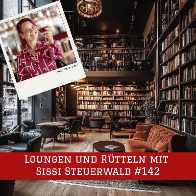 Episode #142 – Loungen und Rütteln mit Sissi Steuerwald
