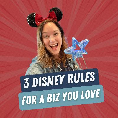 49. Love Your Business More: 3 Rules I Learned Working at Disney ("Best Of" Episode) 49. Love Your Business More: 3 Rules I Learned Working at Disney ("Best Of" Episode)
