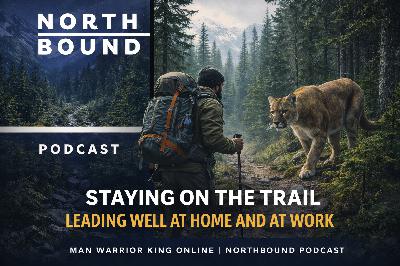 Staying On The Trail - Leading Well at Home and at Work (With Guest Matt Hallock)