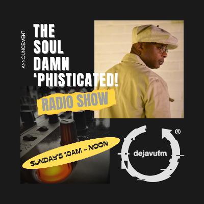 #249 The Soul Damn 'Phisticated! Radio Show - November 16th, 2025 #249 The Soul Damn 'Phisticated! Radio Show - November 16th, 2025