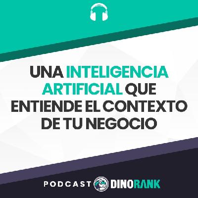 Una Inteligencia Artificial que entiende el contexto de tu negocio