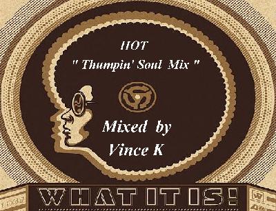 HOT  THUMPIN ' SOUL  MIX   by   DJ  VINCE  K