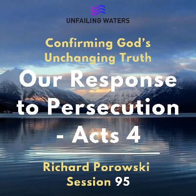 Our Response to Persecution - Acts 4 - Confirming Gods Unchanging Truth Our Response to Persecution - Acts 4 - Confirming Gods Unchanging Truth