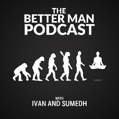 Ep 89: How to Communicate with Negative People, Energy Vampires and Bullies - The Better Man Podcast with Ivan and Sumedh