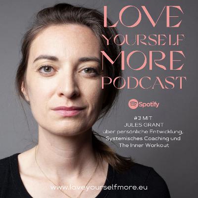 Love Yourself More #3 mit Jules Grant über persönliche Entwicklung, Systemisches Coaching und The Inner Workout.