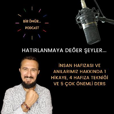 084 - Bir Ömür Öğrenme - Hatırlanmaya Değer Şeyler - İnsan Hafızası ve Anılarımız Hakkında 1 Hikaye, 4 Hafıza Tekniği ve 5 Çok Önemli Ders