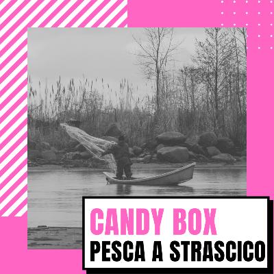 CANDY BOX // Approcci online & pesca a strascico