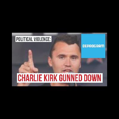 DeProgram with Ted Rall and John Kiriakou: “Charlie Kirk Gunned Down”