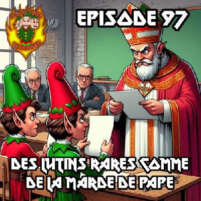 Épisode 97 - Des lutins rares comme de la marde de pape Épisode 97 - Des lutins rares comme de la marde de pape
