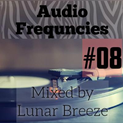 Audio Frequencies- Episode #08 [Mixed by Lunar Breeze]