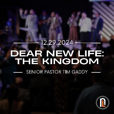DEAR NEW LIFE: THE KINGDOM | Senior Pastor Tim Gaddy