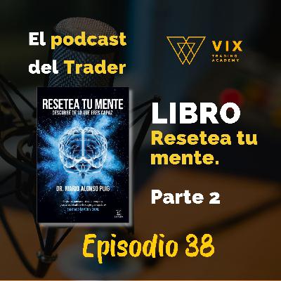 El podcast del Trader Eps. 38 Resetea tu mente 2da parte