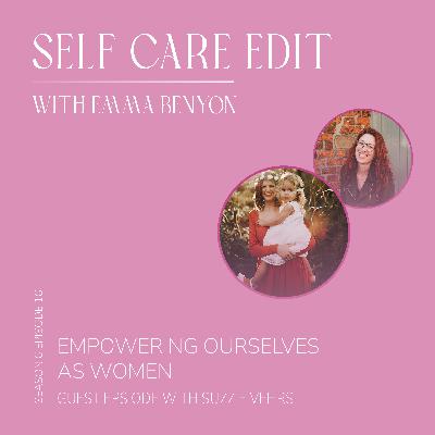 Empowering Ourselves as Women, with guest Suzzie Vehrs and Emma Benyon