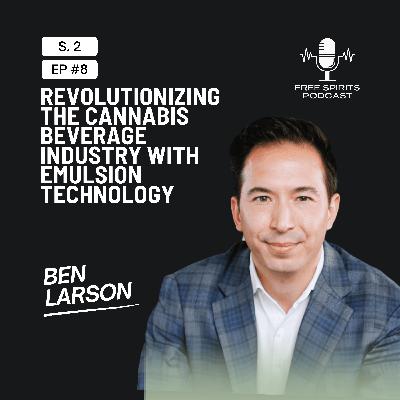 Ben Larson: Revolutionizing the Cannabis Beverage Industry with Emulsion Technology Ben Larson: Revolutionizing the Cannabis Beverage Industry with Emulsion Technology