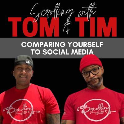 Tom & Tim/ Comparing Yourself to Social Media Tom & Tim/ Comparing Yourself to Social Media