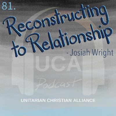 81. Reconstructing to Relationship - Josiah Wright (Part 2)