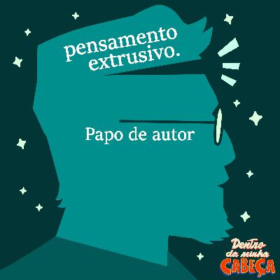 Pensamento extrusivo - Papo de autor