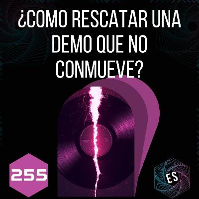 255 - ¿Como rescatar una demo que no conmueve?
