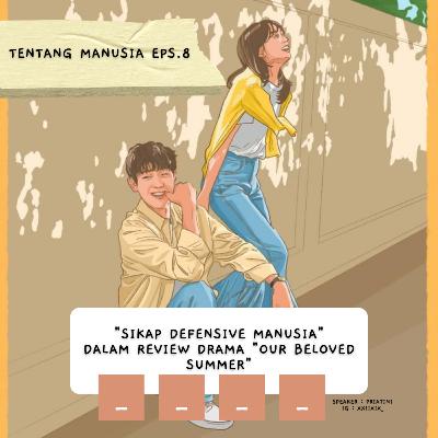 Tentang Manusia Eps.8 : "Sikap Defensive dari Review Drama 'Our Beloved Summer' "