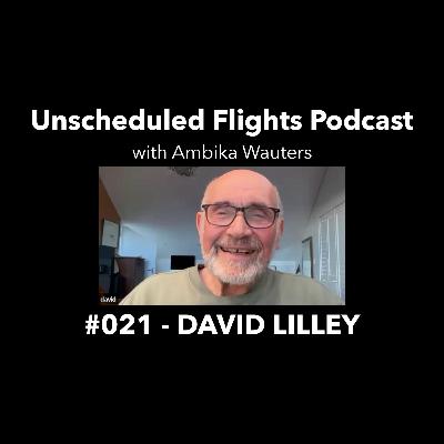 DAVID LILLEY -- Unscheduled Flights Podcast #021 DAVID LILLEY -- Unscheduled Flights Podcast #021
