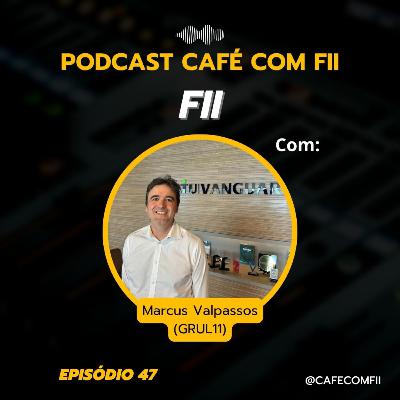 #47 - 5ª Temporada: Fundos Imobiliários com Marcus Valpassos(GRUL11)