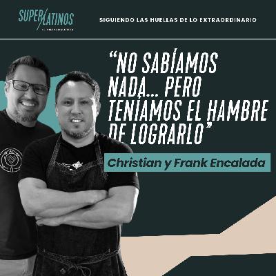 Christian y Frank Encalada: "No sabíamos nada… pero teníamos hambre de lograrlo"
