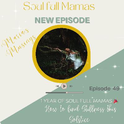 Ep 49 How to find 5 minutes for you this Solstice...and One year of Soul full Mamas the Podcast 🎉