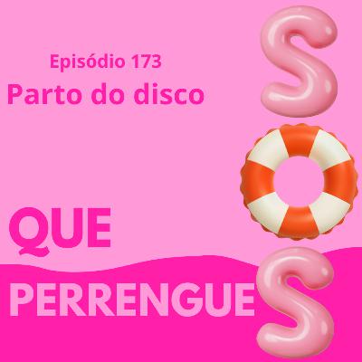 #173. Parto do disco