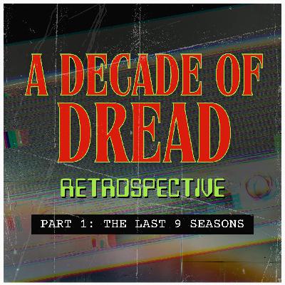 A Decade of Dread Retrospective Part 1: The Last 9 Seasons