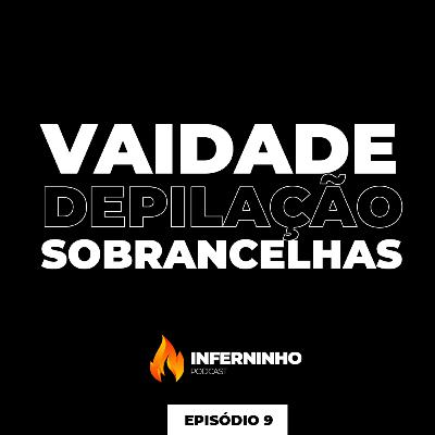 #9 - VAIDADE OU HIGIENE?
