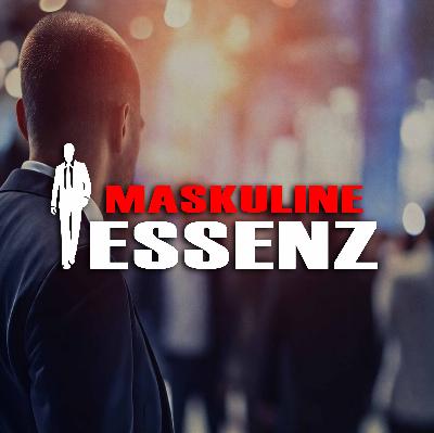#92 Maskuline Essenz: Du lernst in der Schule nicht selbstständig zu sein.