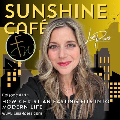 #111: How Christian Fasting Fits Into Modern Life #111: How Christian Fasting Fits Into Modern Life