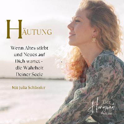 #069: HÄUTUNG: Wenn Altes stirbt und Neues auf Dich wartet - die Wahrheit Deiner Seele mit Julia Schüßler #069: HÄUTUNG: Wenn Altes stirbt und Neues auf Dich wartet - die Wahrheit Deiner Seele mit Julia Schüßler