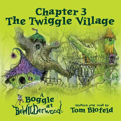 Chapter 3 - The Twiggle Village Chapter 3 - The Twiggle Village