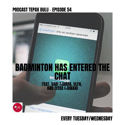 [Re-release] Episode 54 - Badminton has entered the chat