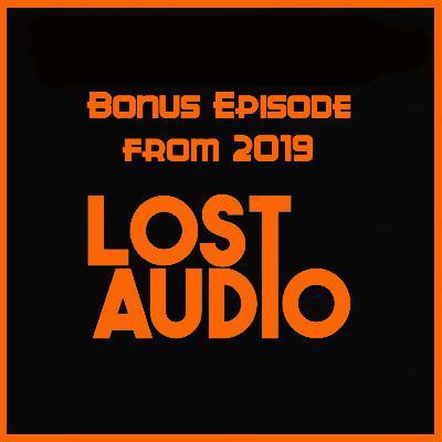 Bonus Episode From 2019 - Lost Audio