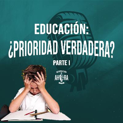 EDUCACIÓN: ¿Prioridad verdadera? Parte I