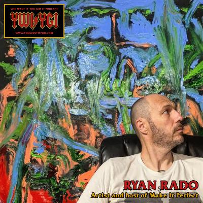 #68 Ryan Rado Artist & Host of Make It Perfect