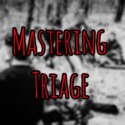 Prolonged Field Care Podcast: Mastering Triage Prolonged Field Care Podcast: Mastering Triage