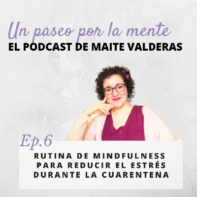 Ep.6 Rutina de Mindfulness para reducir el estrés durante la cuarentena