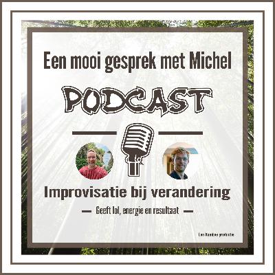 Improvisatie bij verandering geeft lol, energie en resultaat - in gesprek met Michel Verheijden